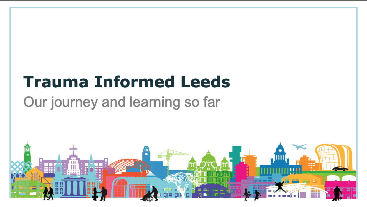 Trauma Informed Leeds: Our journey and learning so far presentation