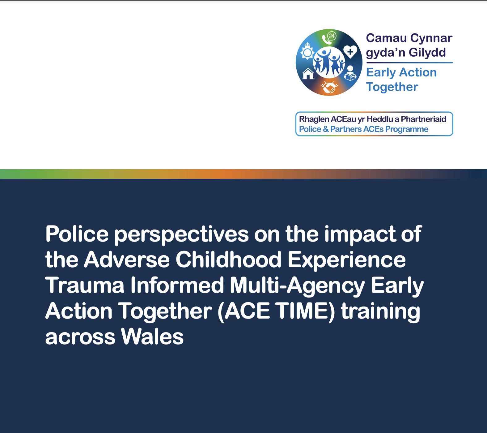 Police perspectives on the impact of the Adverse Childhood Experience Trauma Informed Multi-Agency Early Action Together (ACE TIME) training across Wales report