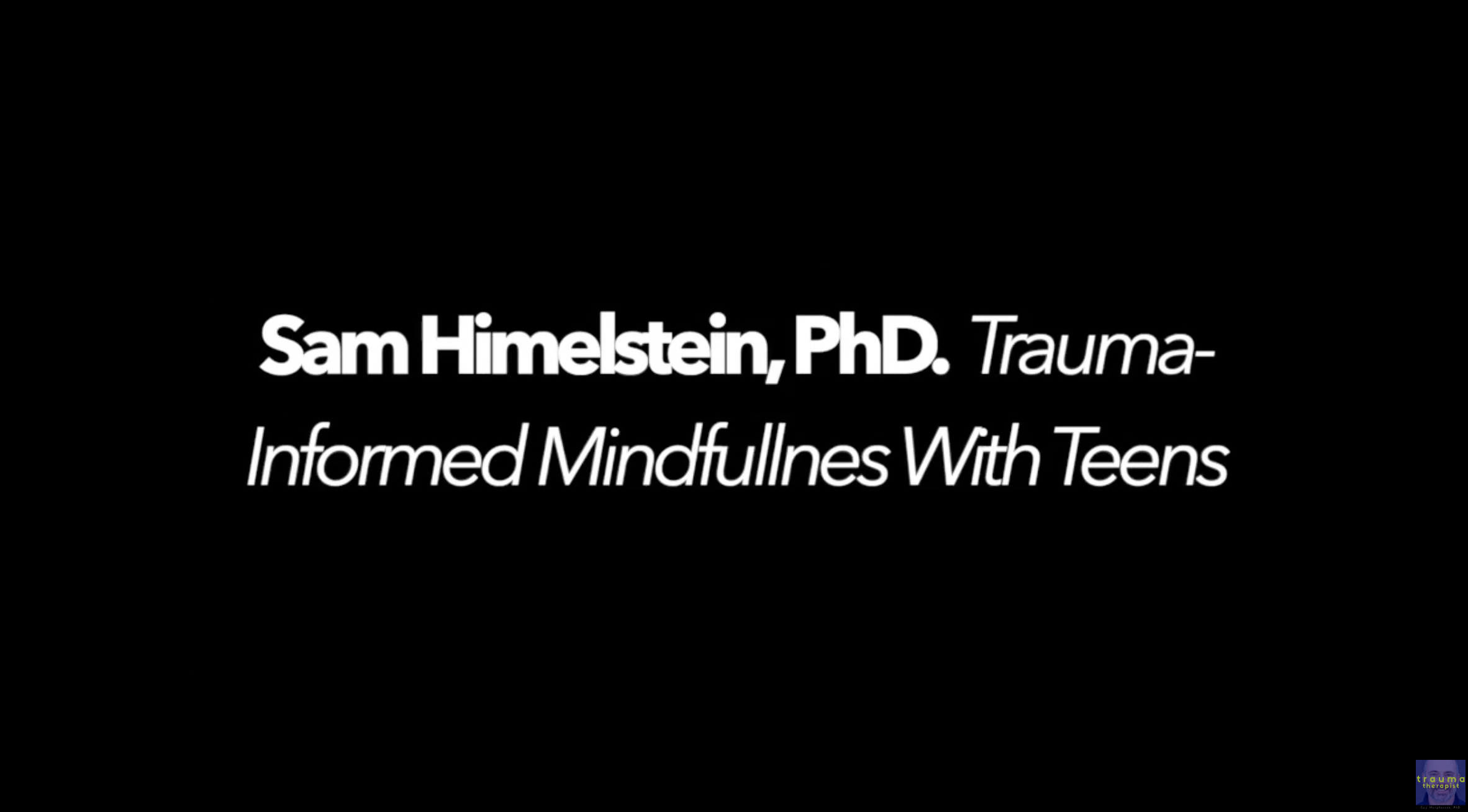 video of Sam Himelstein's podcast on his trauma informed approach to mindfulness with traumatised